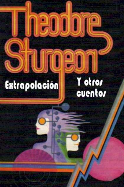 Extrapolación Y Otros Cuentos – Theodore Sturgeon