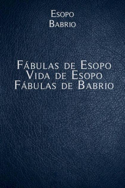 Fábulas De Esopo, Vida De Esopo, Fábulas De Babrio – Esopo