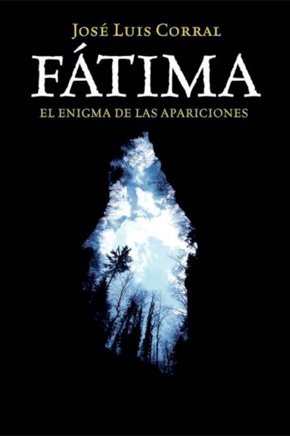 Fátima : El Enigma De Las Apariciones – José Luis Corral