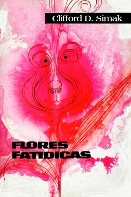 Flores Fatídicas – Clifford D. Simak