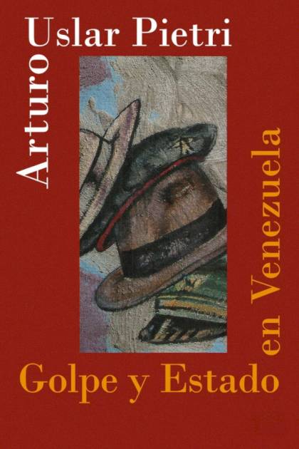 Golpe Y Estado En Venezuela – Arturo Uslar Pietri