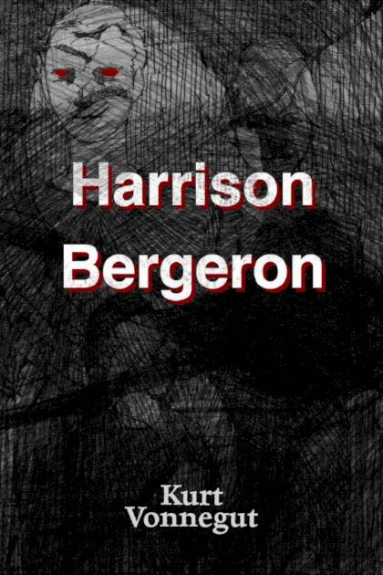 Harrison Bergeron – Kurt Vonnegut