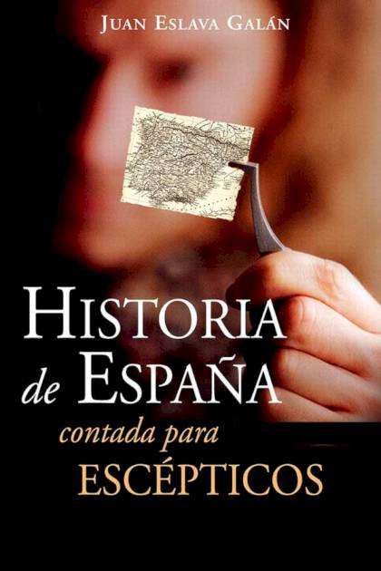 Historia De España Contada Para Escépticos – Juan Eslava Galán