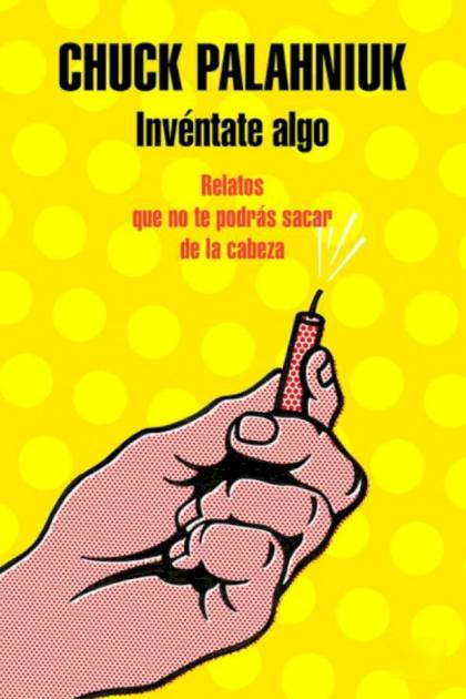 Invéntate Algo – Chuck Palahniuk