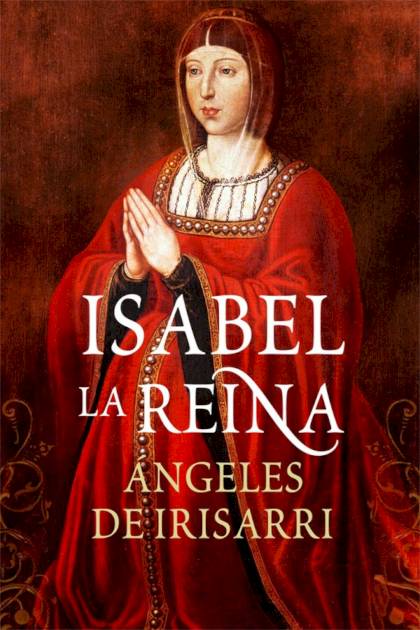 Isabel, La Reina – Ángeles De Irisarri