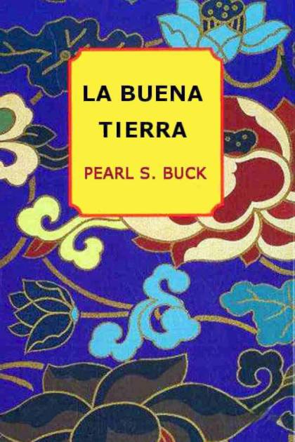 La Buena Tierra – Pearl S. Buck