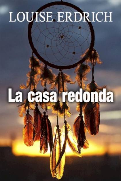 La Casa Redonda – Louise Erdrich