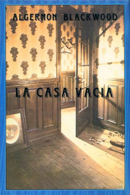 La Casa Vacía – Algernon Blackwood