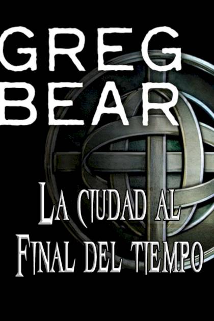 La Ciudad Al Final Del Tiempo – Greg Bear