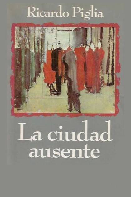 La Ciudad Ausente – Ricardo Piglia