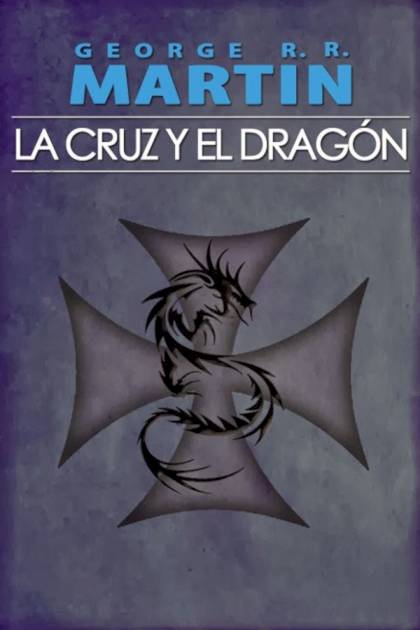 La Cruz Y El Dragón – George R. R. Martin