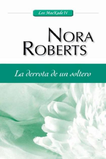 La Derrota De Un Soltero – Nora Roberts