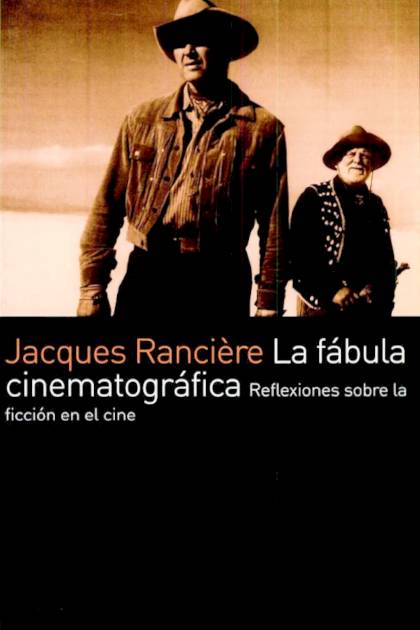 La Fábula Cinematográfica: Reflexiones Sobre La Ficción En El Cine – Jacques Rancière