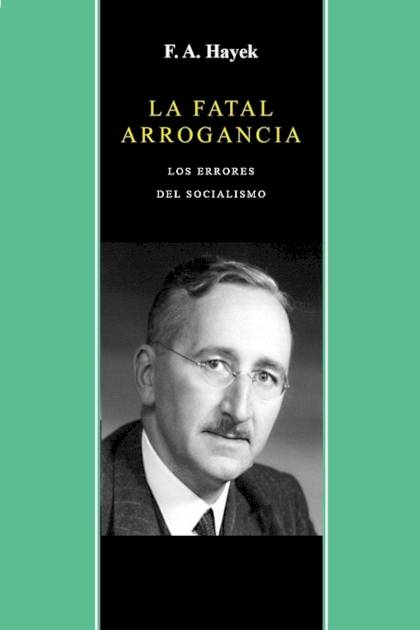 La Fatal Arrogancia – Friedrich A. Hayek