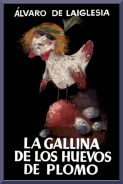 La Gallina De Los Huevos De Plomo – Álvaro De Laiglesia