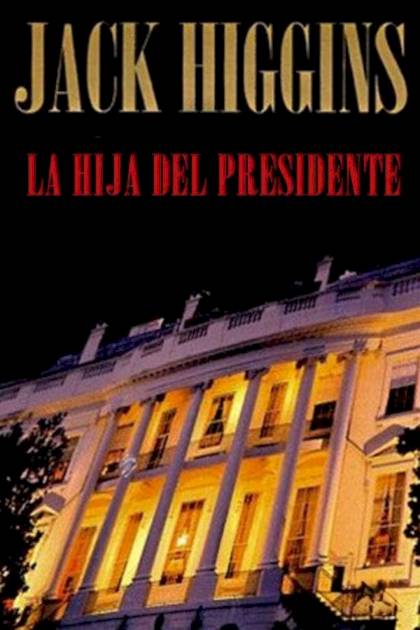 La Hija Del Presidente – Jack Higgins