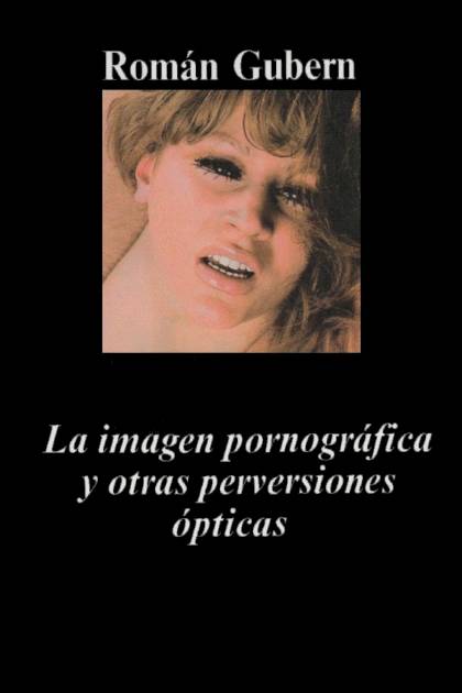 La Imagen Pornográfica Y Otras Perversiones ópticas – Román Gubern