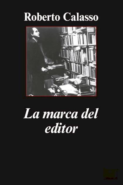 La Marca Del Editor – Roberto Calasso