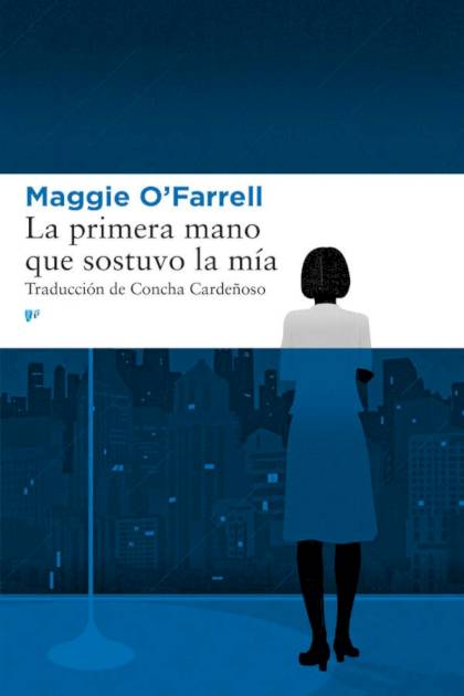 La Primera Mano Que Sostuvo La Mía – Maggie O’farrell