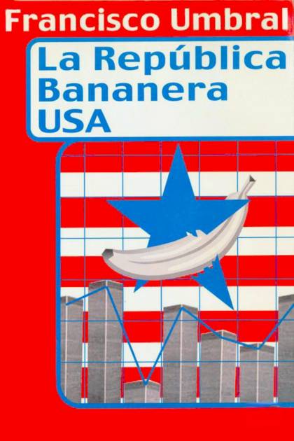 La República bananera USA Francisco Umbral - Mundo Ebook