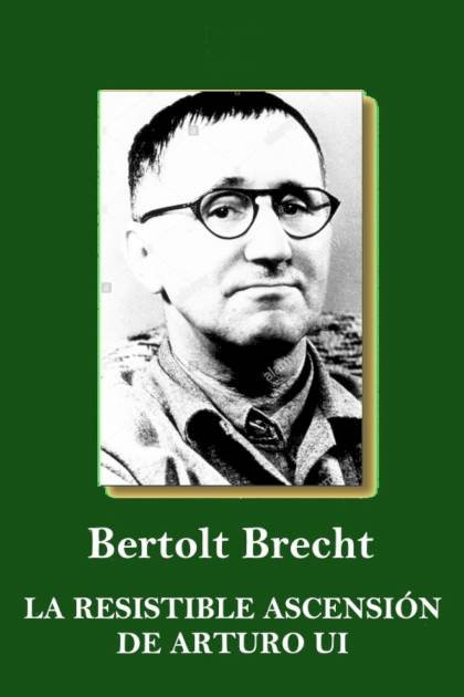 La Resistible Ascension De Arturo Ui Bertolt Brecht Mundo Ebook