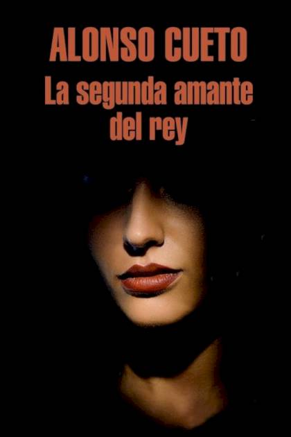 La Segunda Amante Del Rey – Alonso Cueto