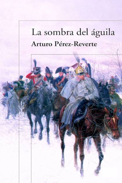 La Sombra Del águila – Arturo Pérez-reverte