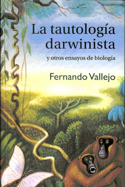 La Tautología Darwinista Y Otros Ensayos – Fernando Vallejo