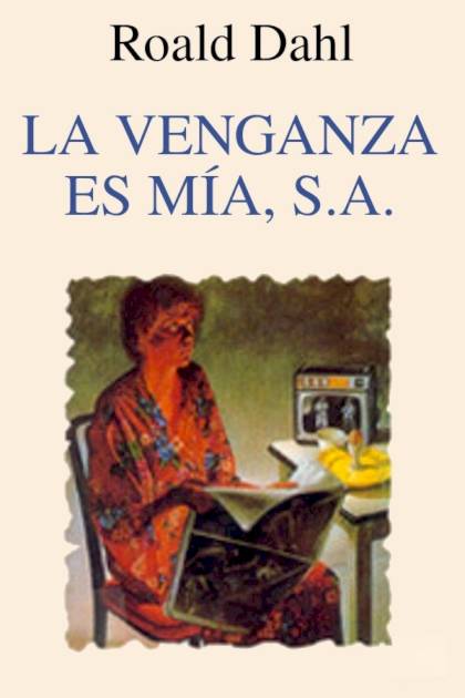 La Venganza Es Mía, S.a. – Roald Dahl