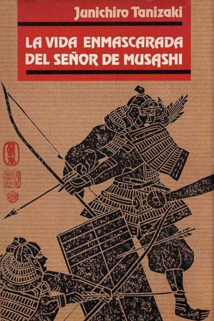 La Vida Enmascarada Del Señor De Musashi – Jun’ichirō Tanizaki