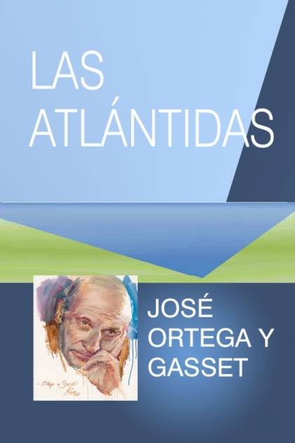 Las Atlántidas – José Ortega Y Gasset