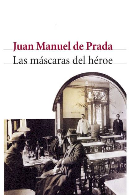 Las Máscaras Del Héroe – Juan Manuel De Prada