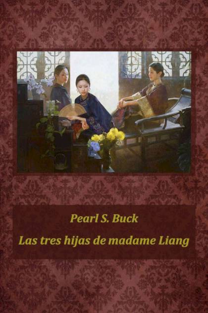 Las Tres Hijas De Madame Liang – Pearl S. Buck