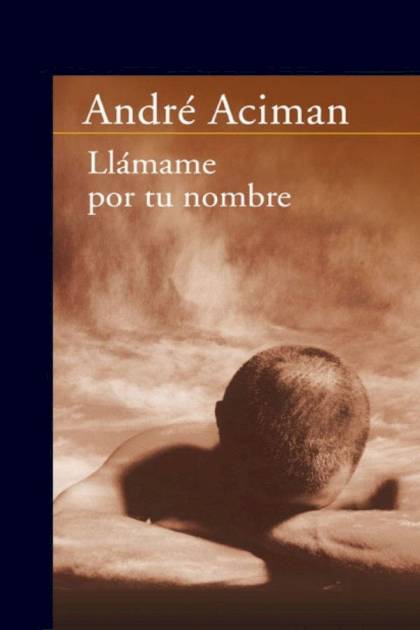 Llámame por tu nombre André Aciman - Mundo Ebook