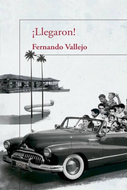 ¡llegaron! – Fernando Vallejo