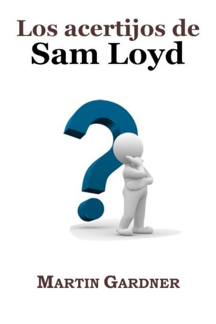 Los Acertijos De Sam Loyd – Sam Loyd