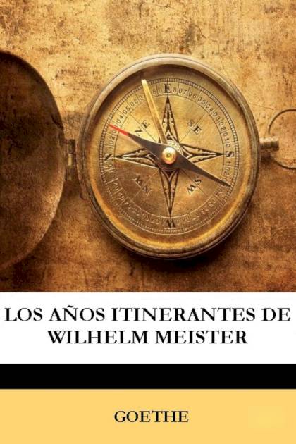 Los Años Itinerantes De Wilhelm Meister – Johann Wolfgang Von Goethe