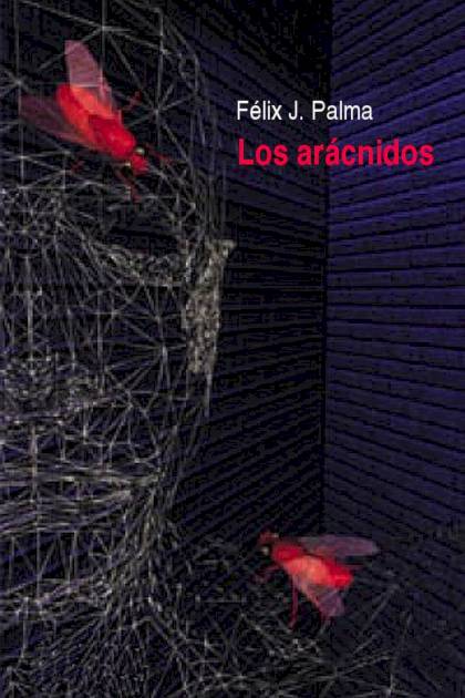 Los Arácnidos – Félix J. Palma