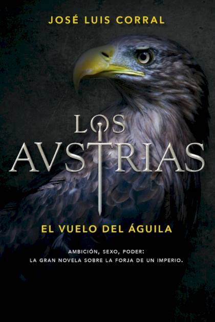 Los Austrias. El Vuelo Del águila – José Luis Corral