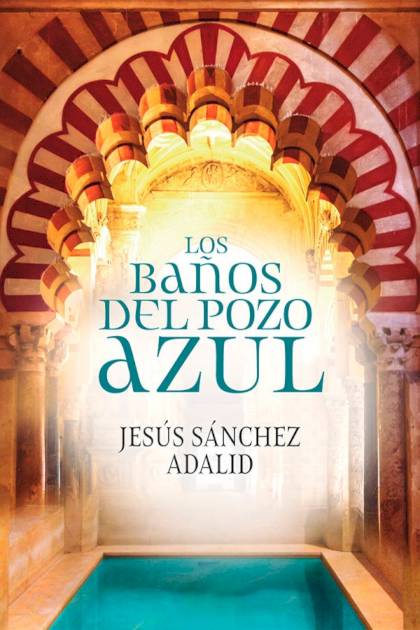 Los Baños Del Pozo Azul – Jesús Sánchez Adalid