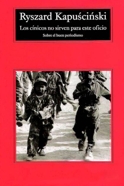 Los Cínicos No Sirven Para Este Oficio – Ryszard Kapuscinski