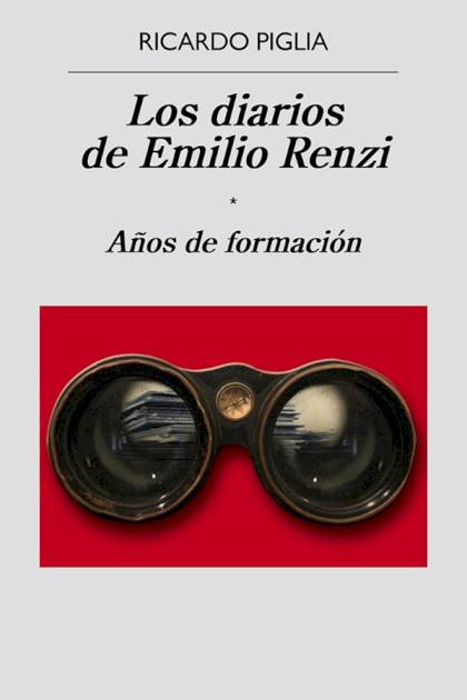 Los Diarios De Emilio Renzi. Años De Formación – Ricardo Piglia