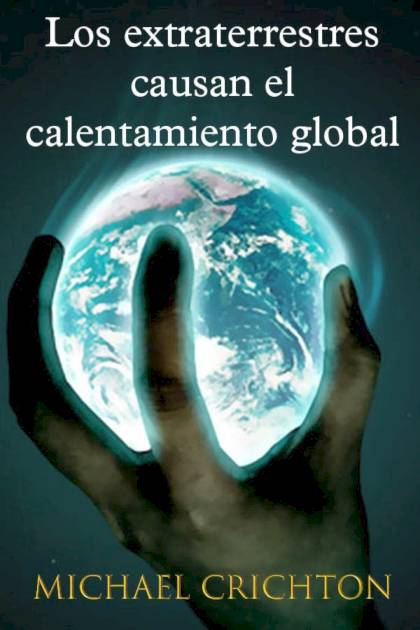 Los extraterrestres causan el calentamiento global Michael Crichton - Mundo Ebook