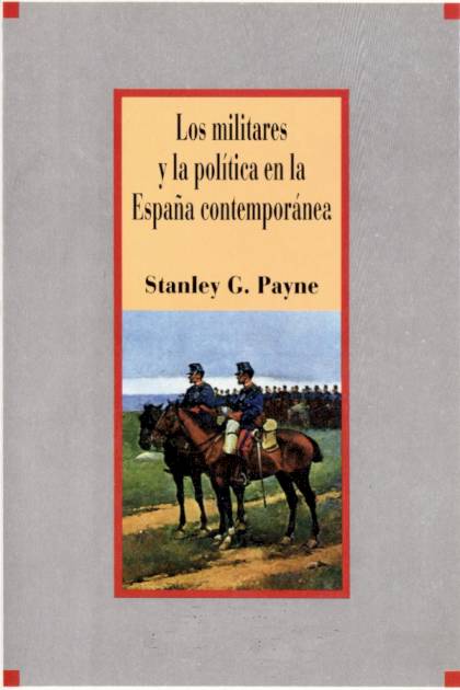 Los Militares Y La Política En La España Contemporánea – Stanley G. Payne