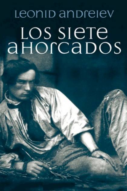 Los Siete Ahorcados – Leonid Andréiev