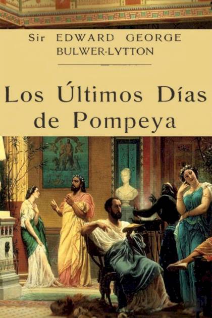 Los últimos Días De Pompeya – Edward George Bulwer-lytton