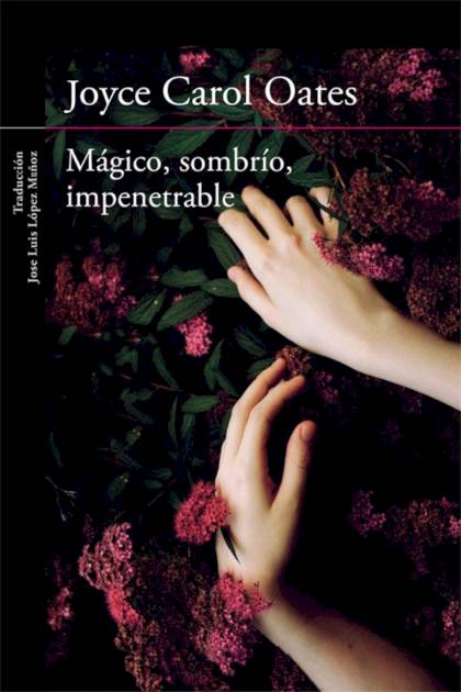 Mágico, Sombrío, Impenetrable – Joyce Carol Oates