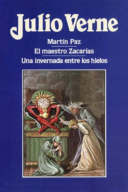 Martín Paz / El Maestro Zacarías / Una Invernada Entre Los Hielos – Jules Verne