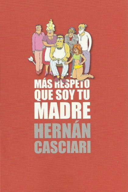 Más Respeto, Que Soy Tu Madre – Hernán Casciari