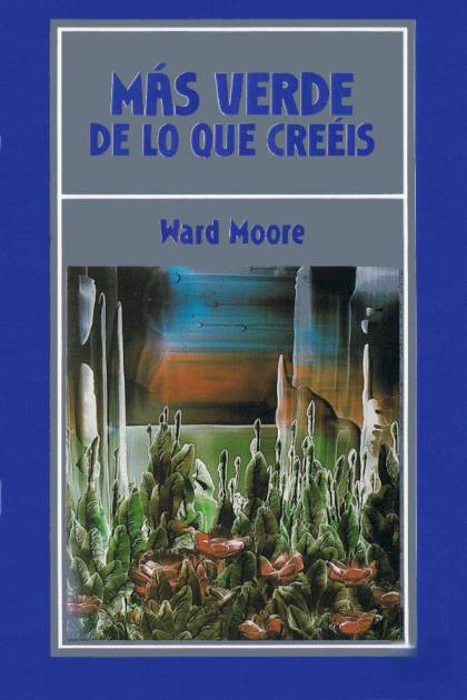 Más Verde De Lo Que Creéis – Ward Moore